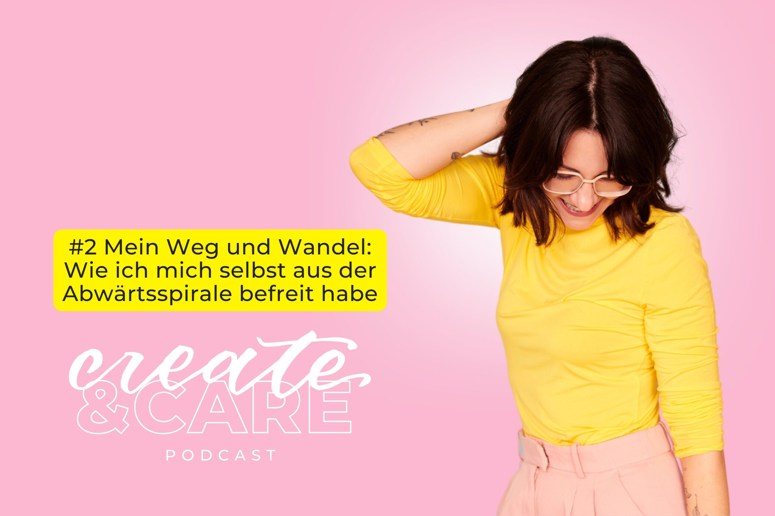 createCARE Podcast Folge #2 Mein Weg und Wandel: Wie ich mich selbst aus der Abwärtsspirale befreit habe