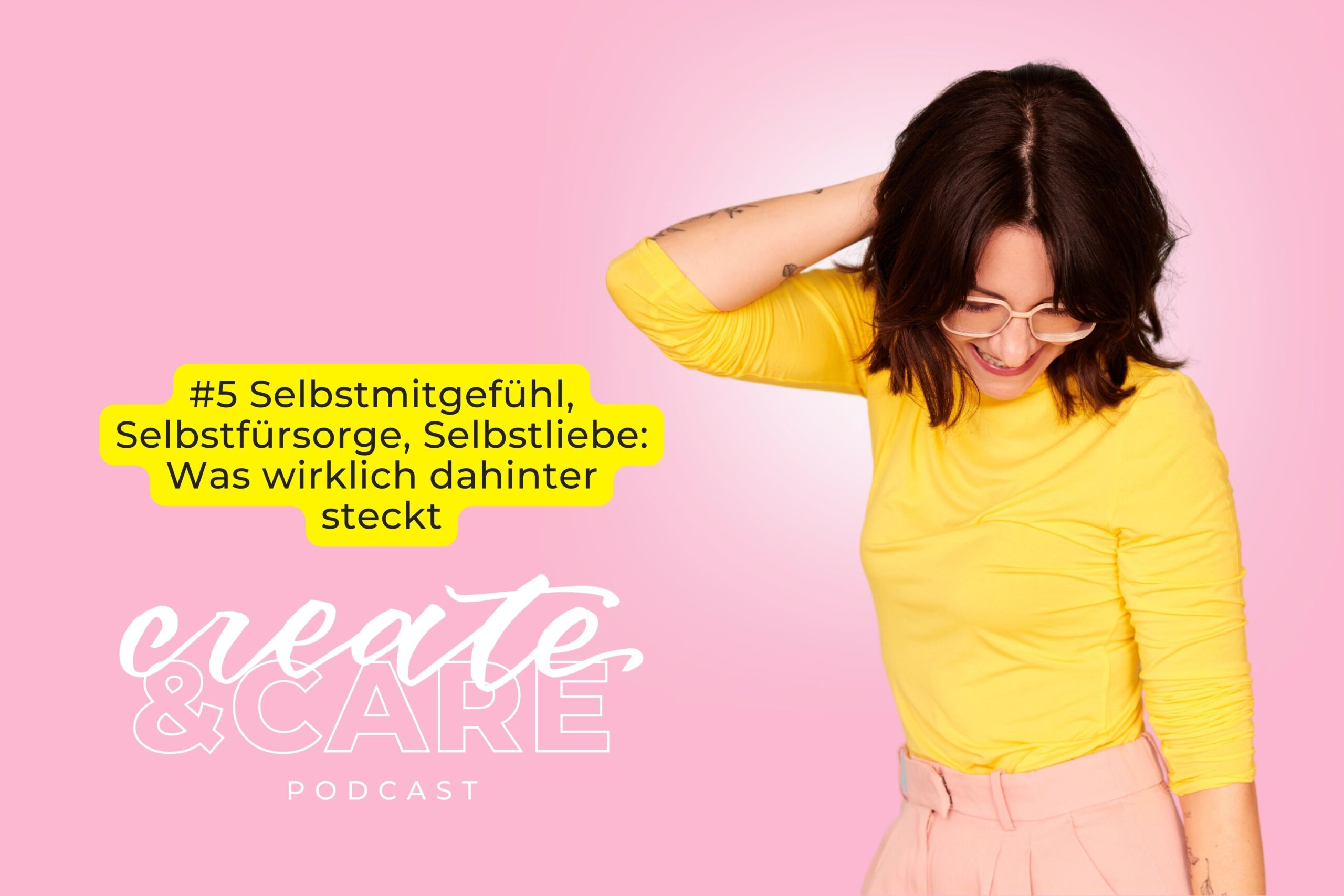 createCARE Podcast Folge #5 Selbstmitgefühl, Selbstfürsorge, Selbstliebe: Was wirklich dahinter steckt