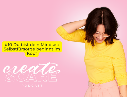 createCARE Podcast Folge #10 Du bist dein Mindset: Selbstfürsorge beginnt im Kopf