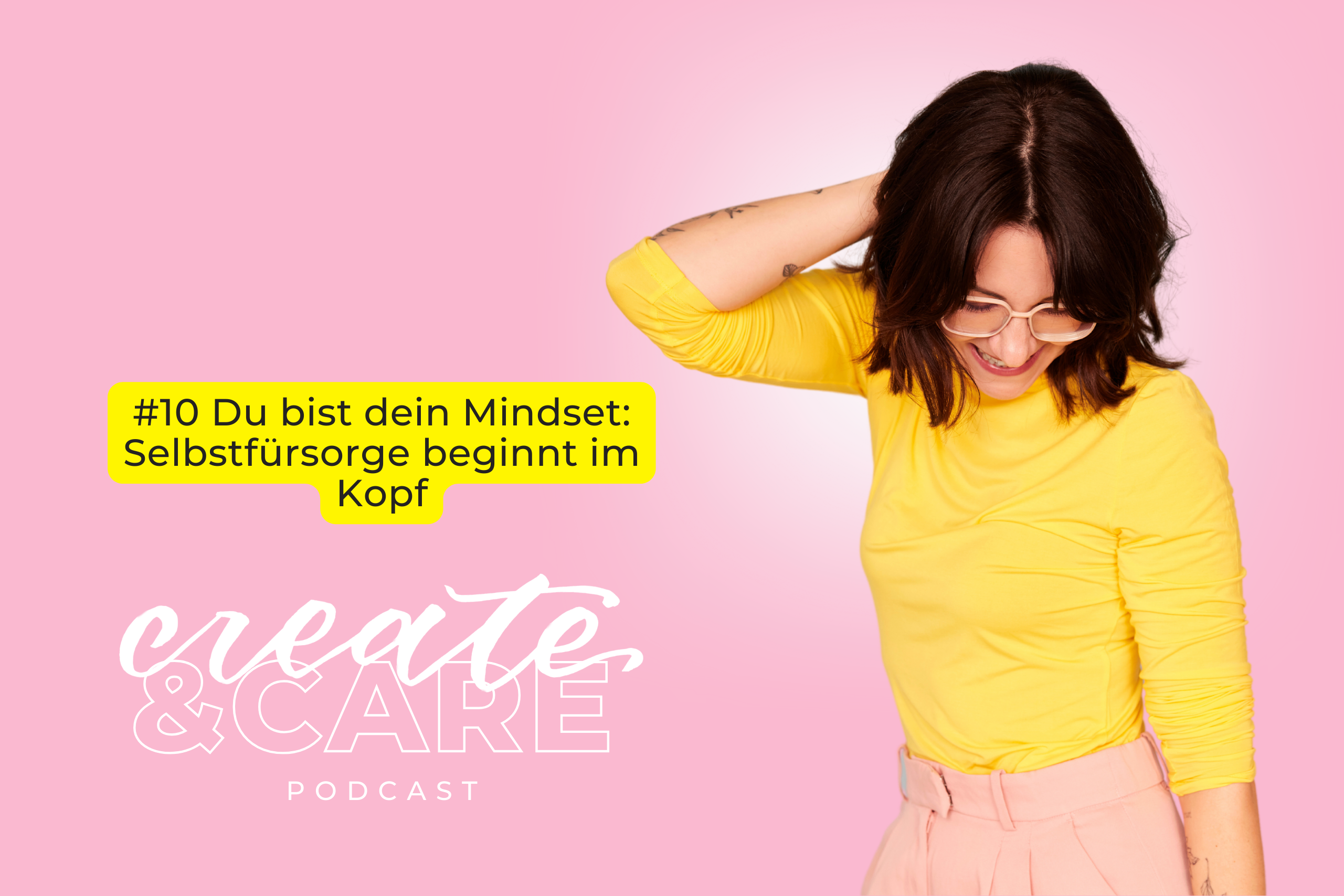 createCARE Podcast Folge #10 Du bist dein Mindset: Selbstfürsorge beginnt im Kopf