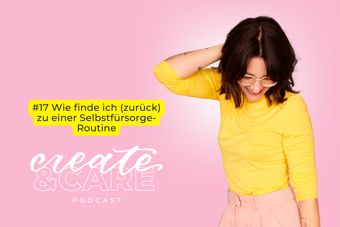 createCARE Podcast Folge #17 Wie finde ich (zurück) zu einer Selbstfürsorge-Routine