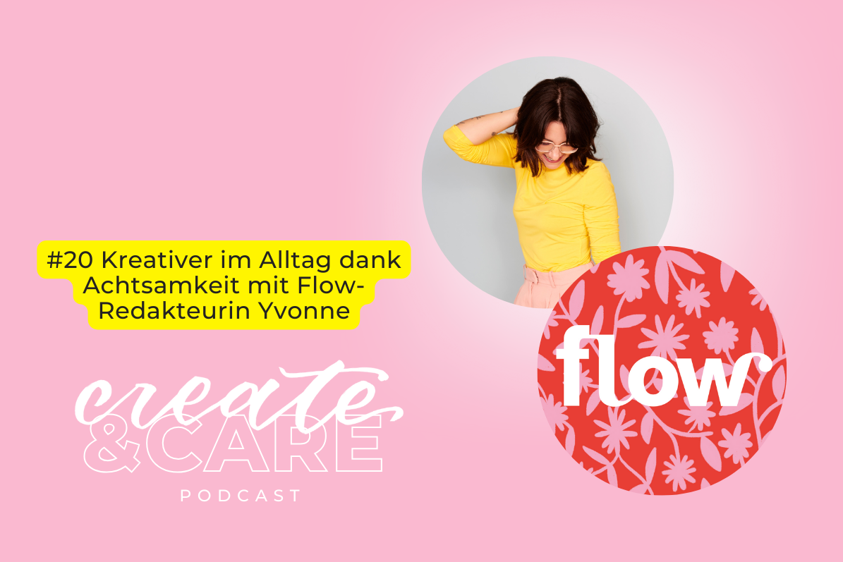 createCARE Podcast Folge #20 Kreativer im Alltag dank Achtsamkeit mit Flow-Redakteurin Yvonne