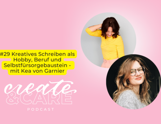 create&CARE Podcast Folge #29 Kreatives Schreiben als Hobby, Beruf und Selbstfürsorgebaustein - mit Kea von Garnier