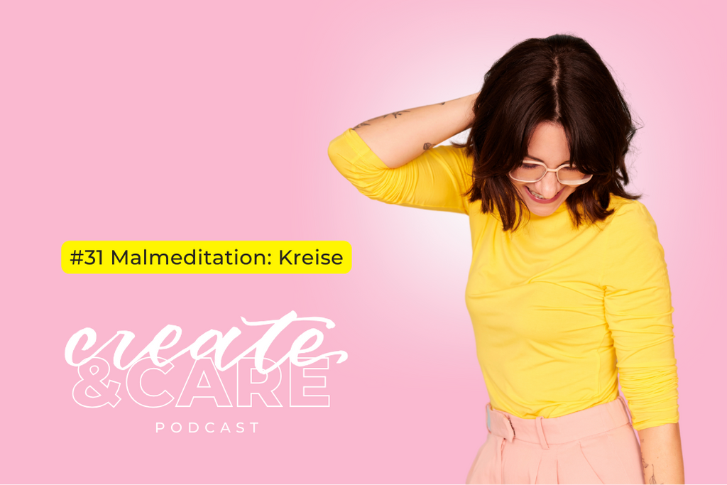 create&CARE Podcast Folge #31 Malmeditation: Kreise