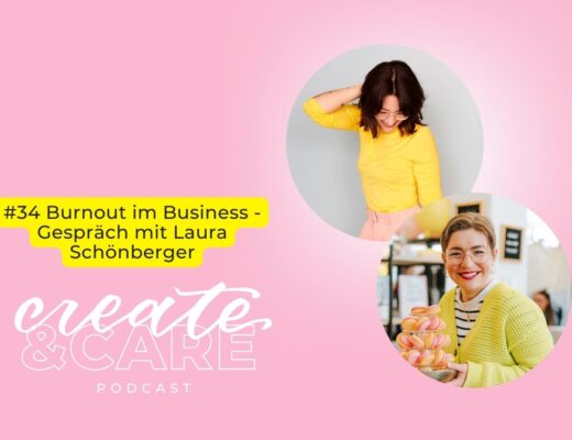 create&CARE Podcast Folge #34 Burnout im Business – Gespräch mit Laura Schönberger