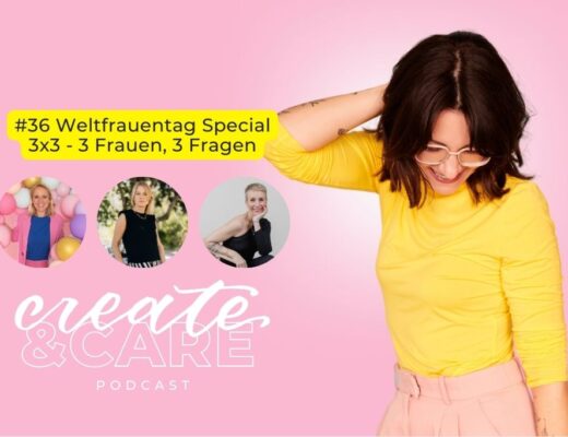 create&CARE Podcast Folge #36 Weltfrauentag Special 3x3 - 3 Frauen, 3 Fragen