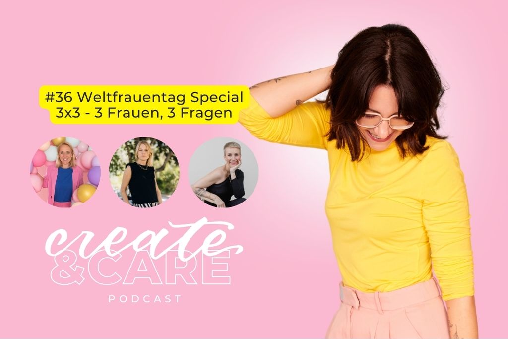 create&CARE Podcast Folge #36 Weltfrauentag Special 3x3 - 3 Frauen, 3 Fragen