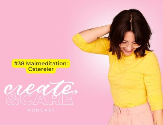 create&CARE Podcast Folge #38 Malmeditation: Ostereier