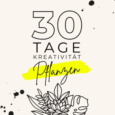 30 Tage Kreativität Onlineprogramm / Pflanzen